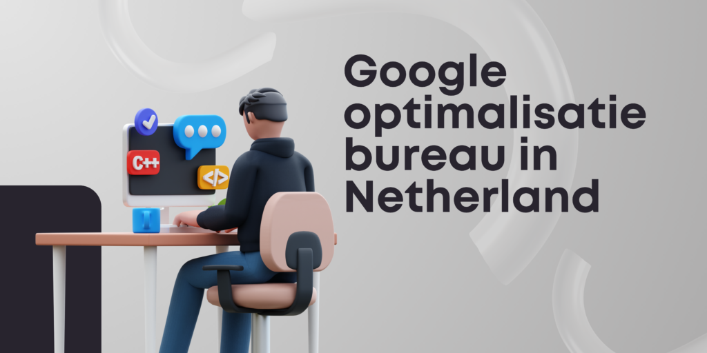 Google optimalisatie bureau in Netherland